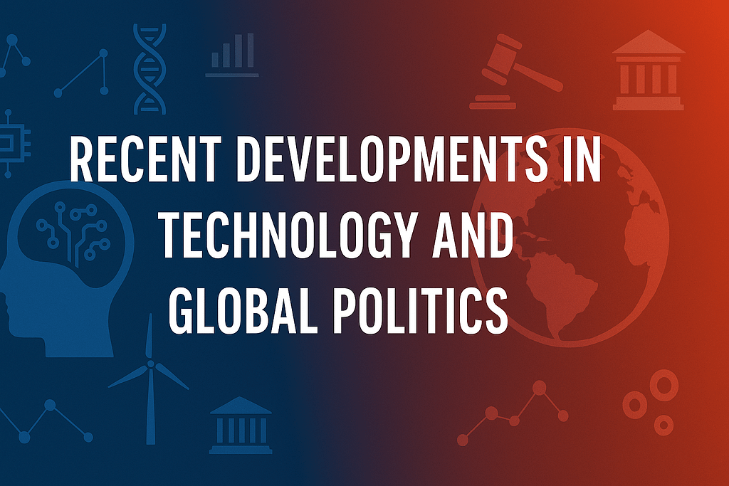 Latest Developments in Technology and Global Politics